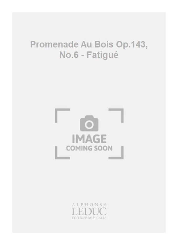 Promenade Au Bois Op.143, No.6 - Fatigué